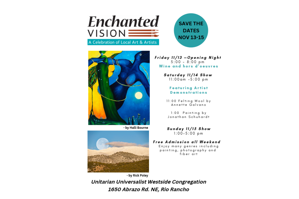 Rio Rancho art lovers can skip the drive to Santa Fe this month. Enchanted Vision, a free celebration of local art and artists, takes over the Unitarian Universalist Westside Congregation Nov. 13-15.