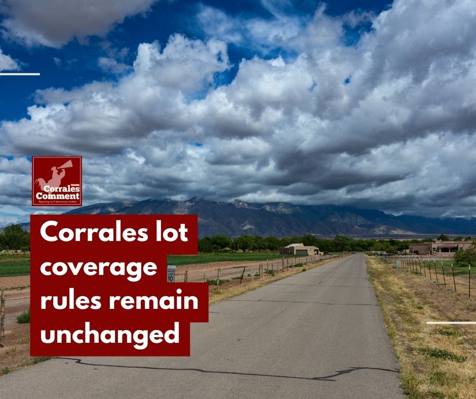 Lot coverage rules for the Village of Corrales won’t be changing anytime soon. Village councilors, at their Jan. 6 meeting, said they will seek more information before deciding whether to amend the village’s lot coverage limits, which address how much space property owners can fill on their land.